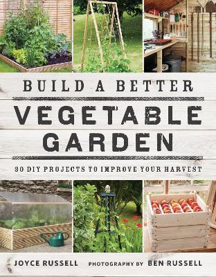 Build a Better Vegetable Garden: 30 DIY Projects to Improve your