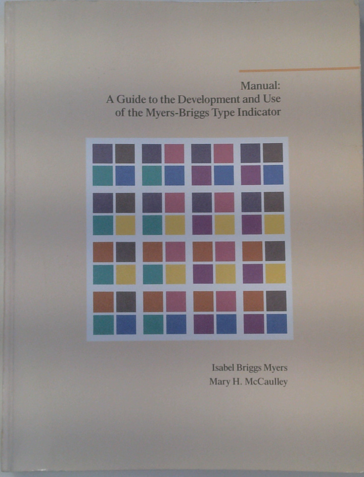 Manual: A Guide To The Development And Use Of The Myers-Briggs Type Indicator