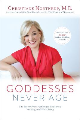 Goddesses Never Age: The Secret Prescription for Radiance, Vitality,
