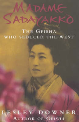 Madame Sadayakko: The Geisha who Seduced the West