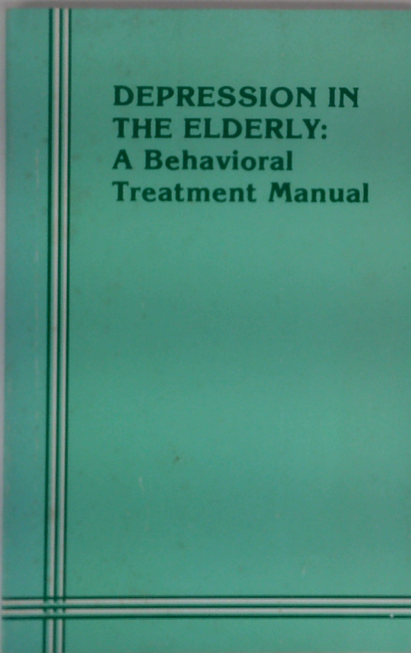 Depression In The Elderly: A Behavioral Treatment Manual