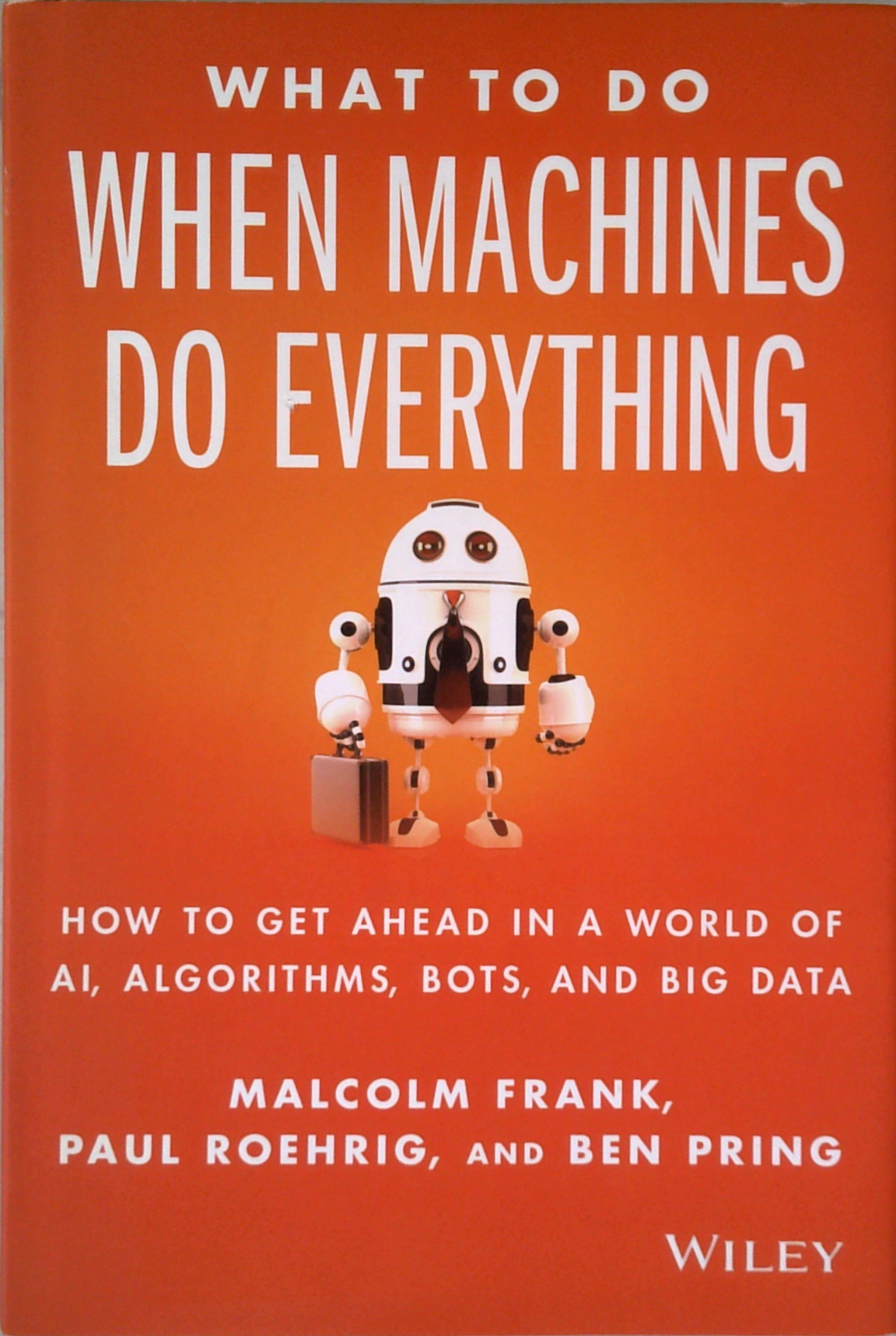 What To Do When Machines Do Everything: How To Get Ahead In A World Of ...