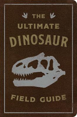 The Ultimate Dinosaur Field Guide: The Prehistoric Explorer's Handbook (The Ultimate Field Guide for Dinosaur Enthusiasts)