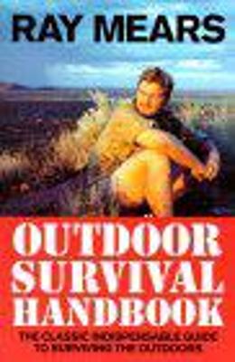 Ray Mears Outdoor Survival Handbook: A Guide to the Materials in the