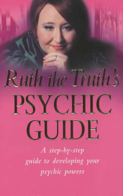 Ruth the Truth's Psychic Guide: A Step-by-step Guide to Developing You