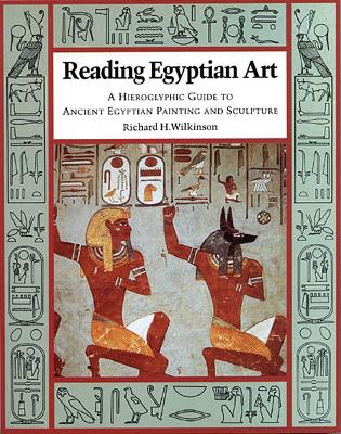 Reading Egyptian Art: A Hieroglyphic Guide to Ancient Egyptian