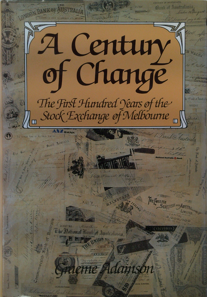 A Century Of Change
The First Hundred Years Of The
Stock Exchange Of Melbourne