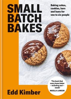 Small Batch Bakes: Baking cakes, cookies, bars and buns for one to six