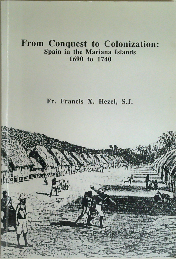 From Conquest To Colonization: Spain In The Mariana Islands 1690 To 1740