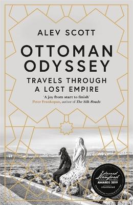 Ottoman Odyssey: Travels through a Lost Empire: Shortlisted for the