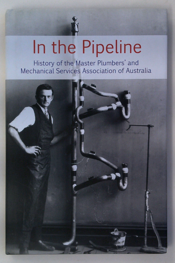 In The Pipeline: History of the Master Plumbers' and Mechanical Services Association of Australia