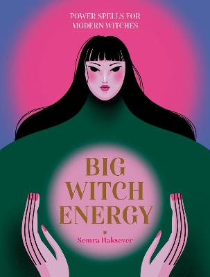 Big Witch Energy: Power Spells for Modern Witches