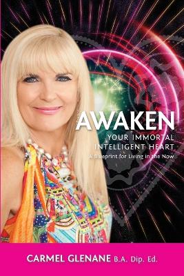 Awaken Your Immortal Intelligent Heart: A Blueprint for Living in the