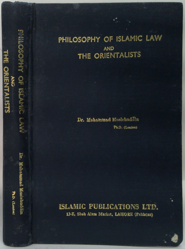 Philosophy Of Islamic Law And The Orientalists: A Comparative Study Of Islamic Legal System