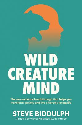 Wild Creature Mind: The Neuroscience Breakthrough That Helps You