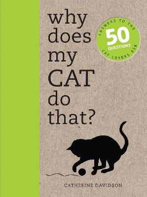 Why Does My Cat Do That?: Answers to the 50 Questions Cat Lovers Ask