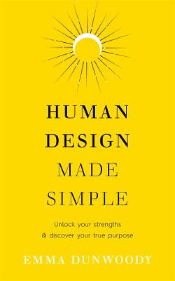 Human Design Made Simple: Unlock your strengths & discover your true purpose