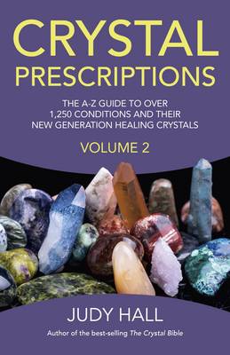 Crystal Prescriptions volume 2 - The A-Z guide to over 1,250