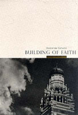 Building of Faith: Centenary of Westminster Cathedral