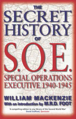 The Secret History of S.O.E.: Special Operations Executive 1940-1945