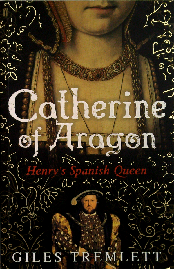 Catherine Of Aragon: Henry's Spanish Queen