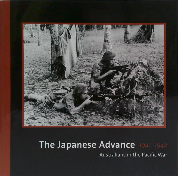 The Japanese Advance 1941-1942: Australians In The Pacific War