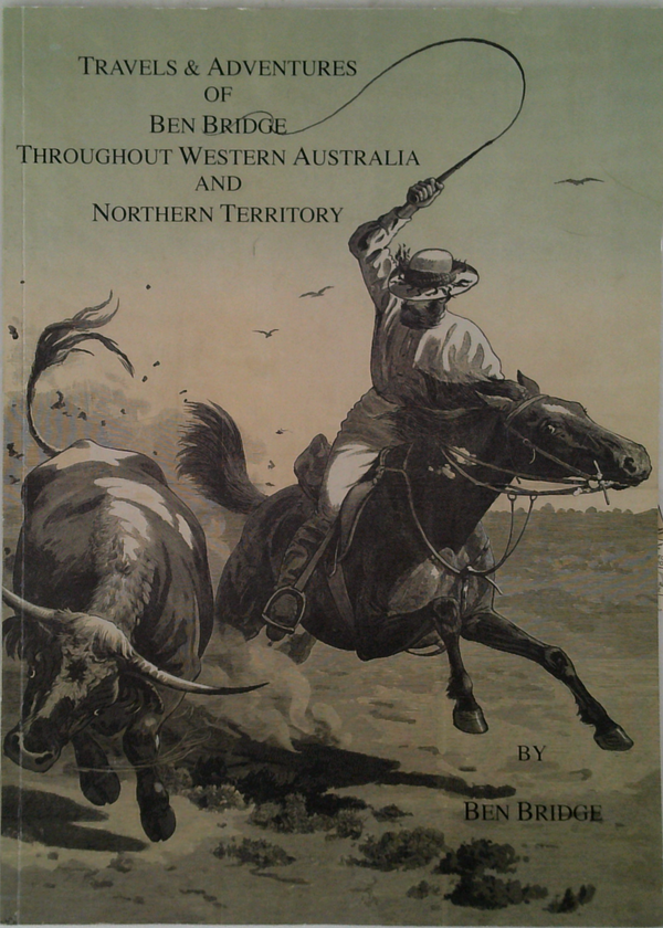 Travels & Adventures Of Ben Bridge Throughout Western Australia And Northern Territory