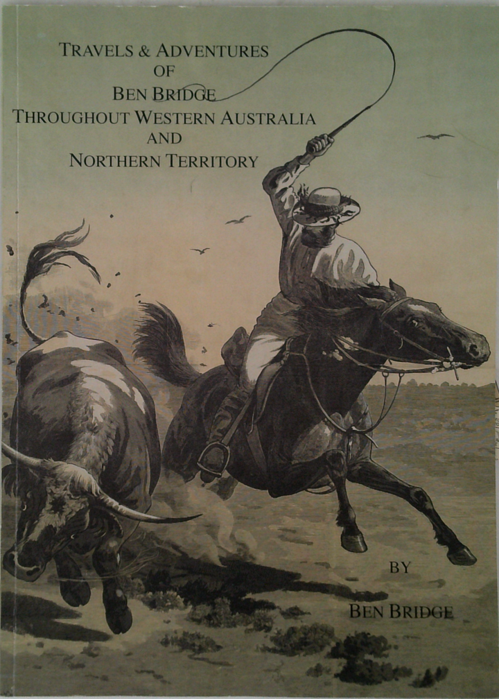 Travels & Adventures Of Ben Bridge Throughout Western Australia And Northern Territory