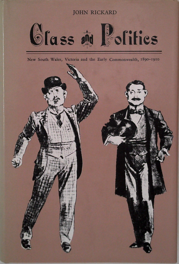 Class Politics: New South Wales, Victoria And The Early Commonwealth, 1890-1910