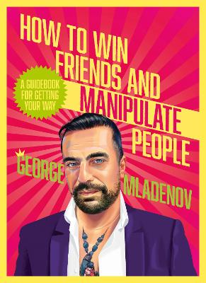 How To Win Friends And Manipulate People: A Guidebook for Getting Your