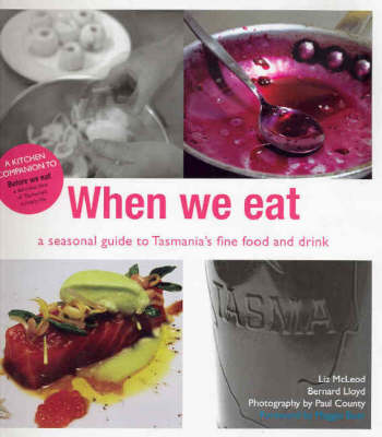 When We Eat: A Seasonal Guide to Tasmanian Food and Drink
