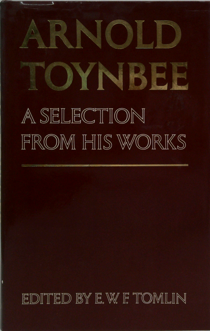 Arnold Toynbee: A Selection From His Works