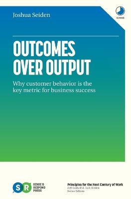 Outcomes Over Output: Why customer behavior is the key metric for