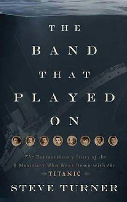 The Band That Played on: The Extraordinary Story of the 8 Musicians