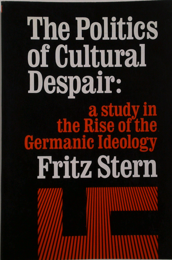 The Politics Of Cultural Despair: A Study In The Rise Of The Germanic Ideology