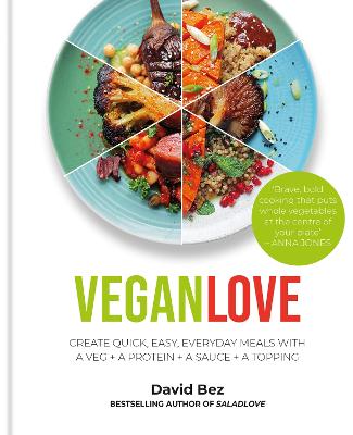 Vegan Love: Create quick, easy, everyday meals with a veg + a protein