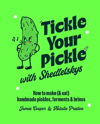 Tickle Your Pickle with Shedletsky's: How to Make (and Eat) Handmade