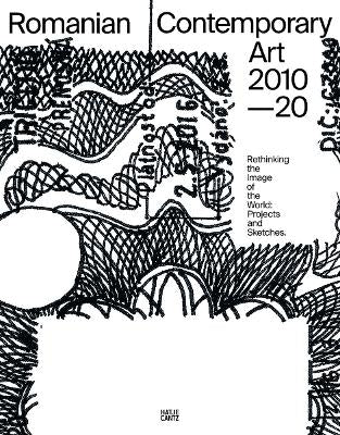 Romanian Contemporary Art 2010-2020: Rethinking the Image of the World: Projects and Sketches