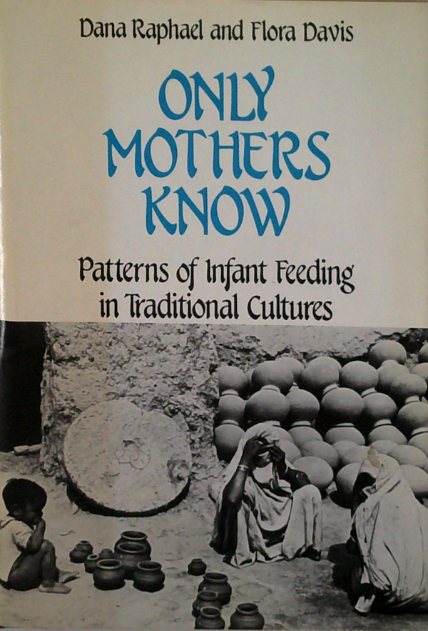 Only Mothers Know: Patterns Of Infant Feeding In Traditional Cultures