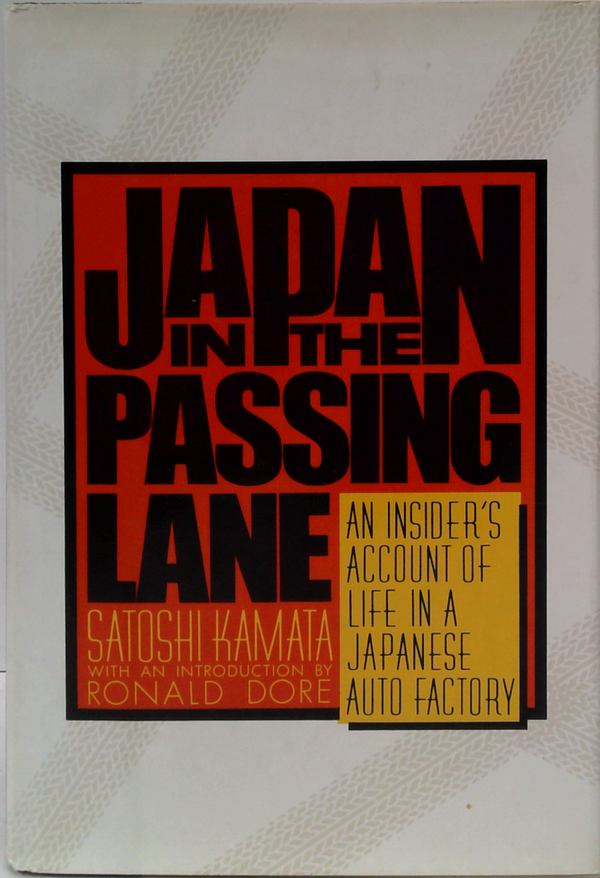 Japan In The Passing Lane: An Insider's Account Of Life In A Japanese Auto Factory