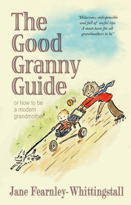 Good Granny Guide: Or How to be a Modern Grandmother