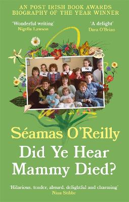 Did Ye Hear Mammy Died?: 'hilarious, tender, absurd, delightful and