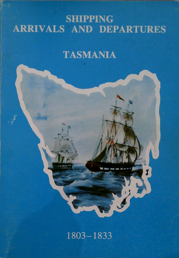 Shipping Arrivals And Departures Tasmania: 1803-1833