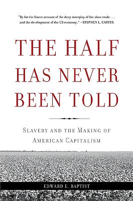 The Half Has Never Been Told: Slavery and the Making of American Capitalism