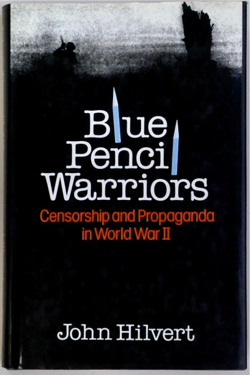 Blue Pencil Warriors: Censorship and Propaganda in World War II