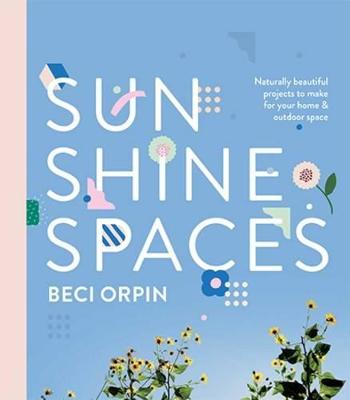 Sunshine Spaces: Naturally Beautiful Projects to Make for your Home