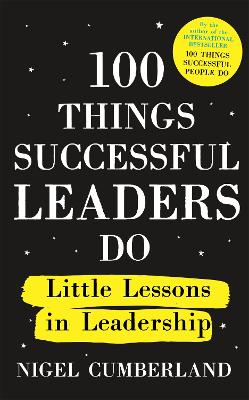 100 Things Successful Leaders Do: Little lessons in leadership