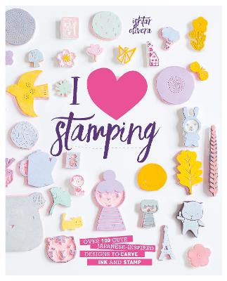 I Heart Stamping: Over 50 Cute Japanese-Inspired Designs to Carve, Ink