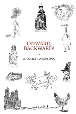 Onward, Backward! -or- A Ramble to Santiago: Being a True Account of a