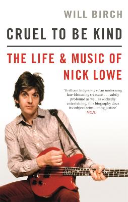 Cruel To Be Kind: The Life and Music of Nick Lowe